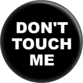 Pin-on Button - 2 Size Options - "Don't Touch Me"